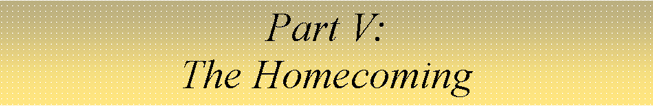 Text Box: Part V:The Homecoming